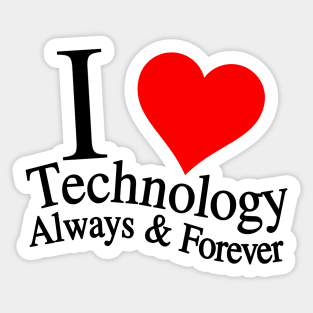 I Love Technology Always & Forever Sticker